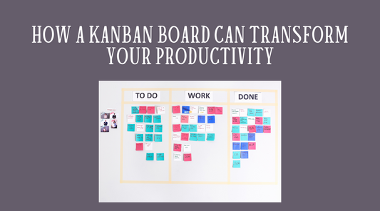 How a Kanban Board Can Transform Your Productivity